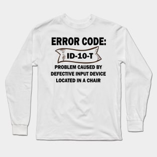 Coder's / Programmer Humour - Error Code ID-10-T - Problem caused by defective input device located in a chair. Long Sleeve T-Shirt